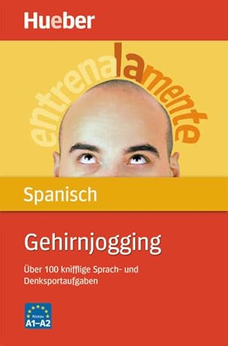Gehirnjogging Spanisch: Über 100 knifflige Sprach- und Denksportaufgaben: Über 100 knifflige Sprach- und Denksportaufgaben. Niveau A1-A2