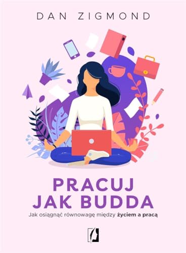 Pracuj jak Budda: Jak osiągnąć równowagę między życiem a pracą