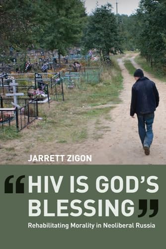 HIV is God's Blessing: Rehabilitating Morality in Neoliberal Russia von University of California Press
