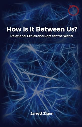 How Is It Between Us?: Relational Ethics and Care for the World (Essays in Ethnographic Theory) von HAU
