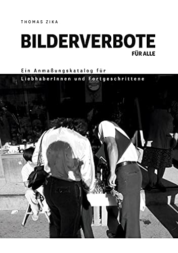 Bilderverbote für Alle: Ein Anmaßungskatalog für LiebhaberInnen und Fortgeschrittene von Books on Demand GmbH