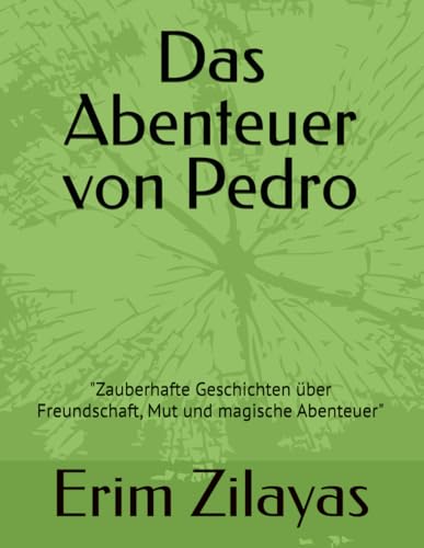 Das Abenteuer von Pedro: "Zauberhafte Geschichten über Freundschaft, Mut und magische Abenteuer" Das Abenteuer von Pedro: "Zauberhafte Geschichten über Freundschaft, Mut und magische Abenteuer"