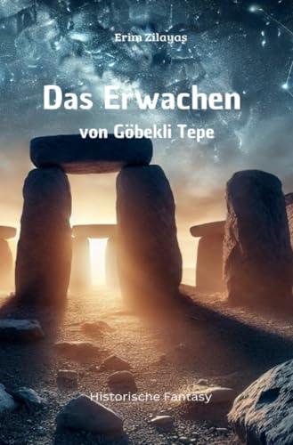 Das Erwachen von Göbekli Tepe: Das Erwachen von Göbekli Tepe: Rätsel einer versunkenen Zeit und die Suche nach der Wahrheit" von epubli