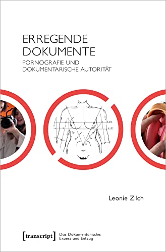 Erregende Dokumente: Pornografie und dokumentarische Autorität (Das Dokumentarische: Exzess und Entzug) von Transcript Verlag