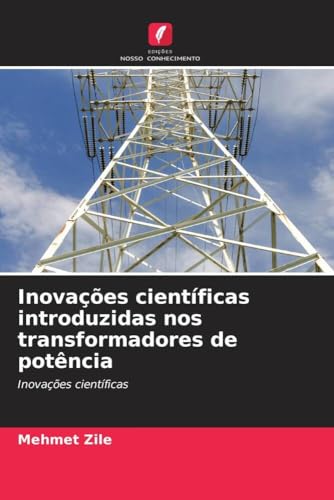 Inovações científicas introduzidas nos transformadores de potência: Inovações científicas von Edições Nosso Conhecimento