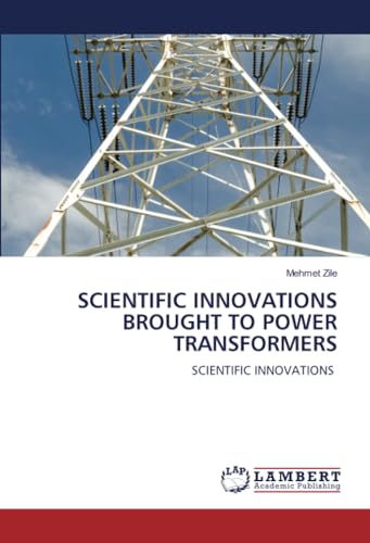 SCIENTIFIC INNOVATIONS BROUGHT TO POWER TRANSFORMERS: SCIENTIFIC INNOVATIONS von LAP LAMBERT Academic Publishing