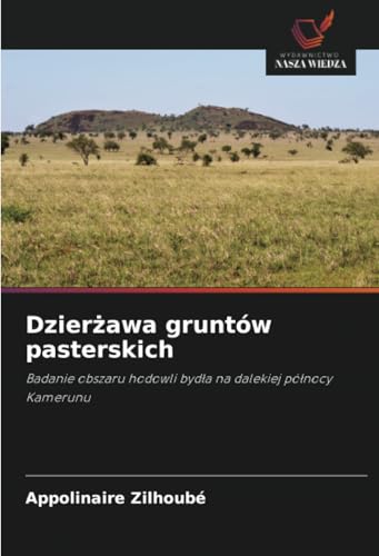 Dzier¿awa gruntów pasterskich: Badanie obszaru hodowli byd¿a na dalekiej pó¿nocy Kamerunu