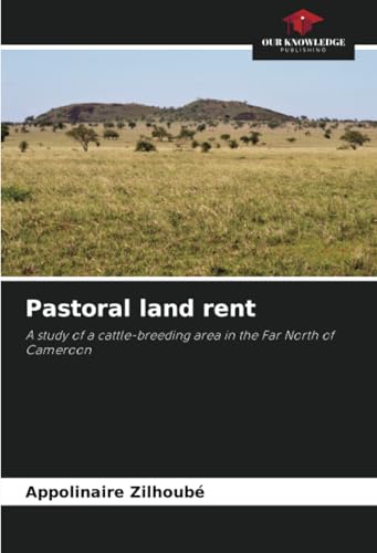Pastoral land rent: A study of a cattle-breeding area in the Far North of Cameroon von Our Knowledge Publishing