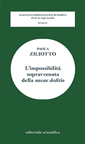 L'impossibilità sopravvenuta della «noxae deditio» (Almanacco romanistico di Padova. Ricerche) von Editoriale Scientifica