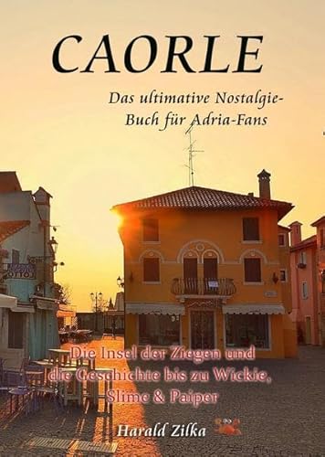 CAORLE - Die Insel der Ziegen und die Geschichte bis zu Wickie, Slime & Paiper: Zeitreise in ein Urlaubsparadies