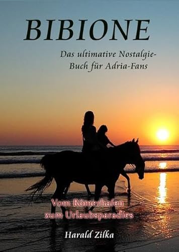Radio Adria / BIBIONE - Vom Römerlager zum Ferienparadies (Sonderausgabe): Das ultimative Nostalgiebuch für Adria-Fans