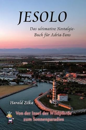 Radio Adria / JESOLO - Von der Insel der Wildpferde zum Urlaubsparadies (Taschenbuch): Geschichte, Menschen und die Urlaube der Wickie, Slime & Paiper-Generation