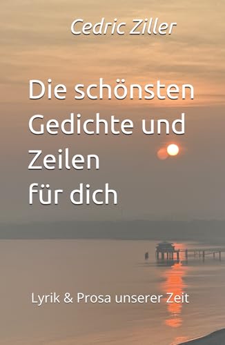 Die schönsten Gedichte und Zeilen für dich: Lyrik & Prosa unserer Zeit von Independently published