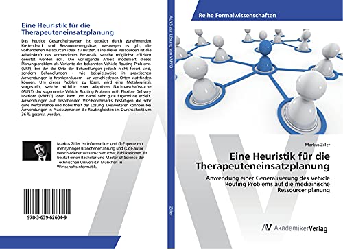 Eine Heuristik für die Therapeuteneinsatzplanung: Anwendung einer Generalisierung des Vehicle Routing Problems auf die medizinische Ressourcenplanung Eine Heuristik für die Therapeuteneinsatzplanung: Anwendung einer Generalisierung des Vehicle Routing Problems auf die medizinische Ressourcenplanung