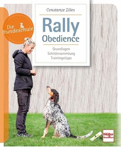 Rally Obedience: Grundlagen, Schildersammlung, Trainingstipps (Die Hundeschule) von Mller Rschlikon