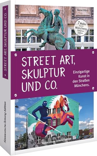 Street Art, Skulptur und Co.: Einzigartige Kunst in den Straßen Münchens. 7 Walks durch Münchens kreative Seiten von Bruckmann Verlag GmbH