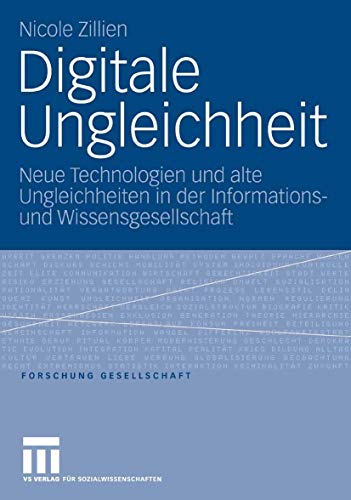 Digitale Ungleichheit: Neue Technologien und alte Ungleichheiten in der Informations- und Wissensgesellschaft (Forschung Gesellschaft)