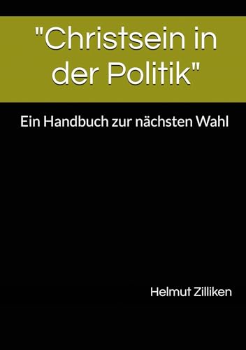 Christsein in der Politik: Ein Handbuch zur nächsten Wahl von tolino media