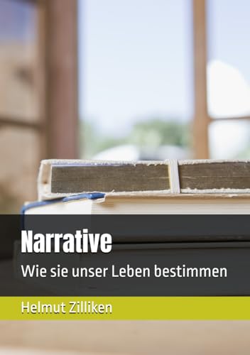 Narrative: Wie sie unser Leben bestimmen von Independently published