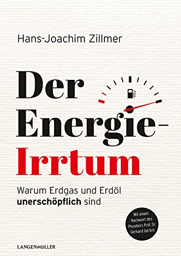 Der Energie-Irrtum: Warum Erdgas und Erdöl unerschöpflich sind von Langen - Mueller Verlag