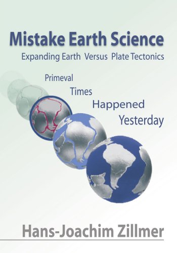 Mistake Earth Science: Expanding Earth Versus Plate Tectonics - Primeval Times Happened Yesterday von Trafford Publishing