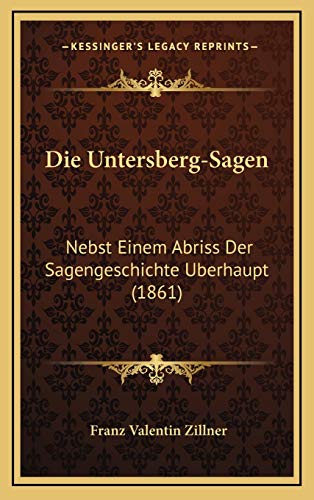 Die Untersberg-Sagen: Nebst Einem Abriss Der Sagengeschichte Uberhaupt (1861)