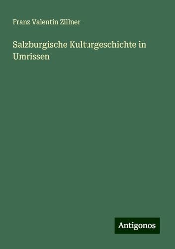 Salzburgische Kulturgeschichte in Umrissen von Antigonos Verlag