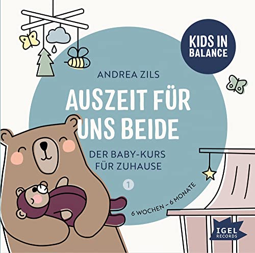 Kids in Balance. Auszeit für uns beide. 6 Wochen - 6 Monate: Der Baby-Kurs für Zuhause