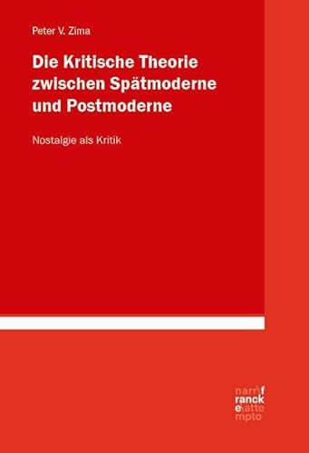 Die Kritische Theorie zwischen Spätmoderne und Postmoderne: Nostalgie als Kritik Die Kritische Theorie zwischen Spätmoderne und Postmoderne: Nostalgie als Kritik von Francke-Buchhandlung