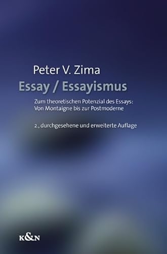 Essay / Essayismus: Zum theoretischen Potenzial des Essays: Von Montaigne bis zur Postmoderne von Königshausen u. Neumann