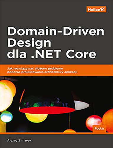Domain-Driven Design dla .NET Core: Jak rozwiązywać złożone problemy podczas projektowania architektury aplikacji