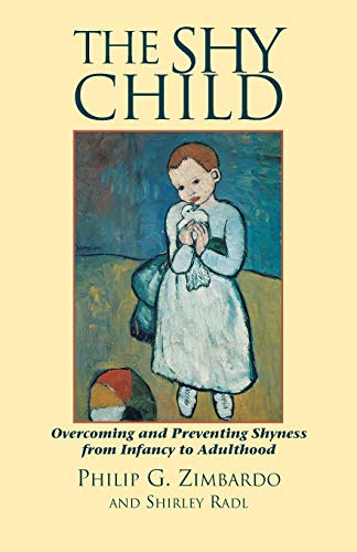 The Shy Child: Overcoming and Preventing Shyness from Infancy to Adulthood (Parent's Guide to Preventing and Overcoming Shyness from Inf)