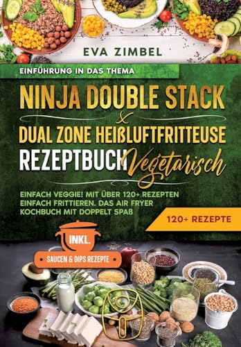 Ninja Double Stack & Dual Zone Heißluftfritteuse Rezeptbuch Vegetarisch: Einfach Veggie! Mit über 120+ Rezepten einfach frittieren. Das Air Fryer Kochbuch mit doppelt Spaß von tredition