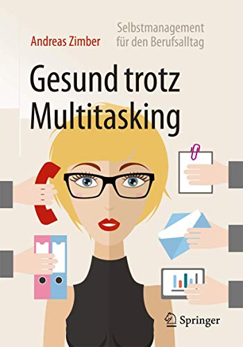 Gesund trotz Multitasking: Selbstmanagement für den Berufsalltag von Springer