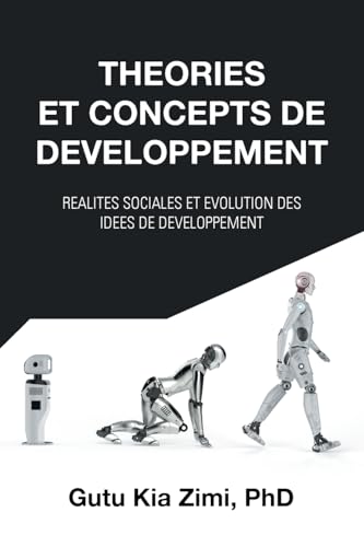 THEORIES ET CONCEPTS DE DEVELOPPEMENT: REALITES SOCIALES ET EVOLUTION DES IDEES DE DEVELOPPEMENT von AuthorHouse