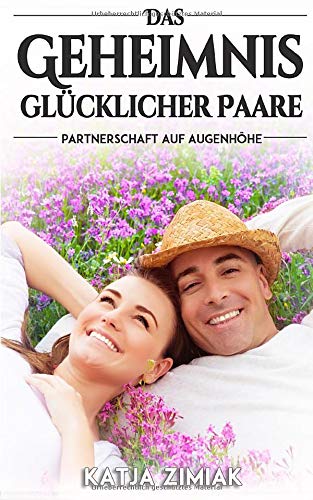 Das Geheimnis glücklicher Paare - Partnerschaft auf Augenhöhe von Ratgeberliteratur Verlag