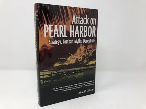 Attack on Pearl Harbor: Strategy, Combat, Myths, Deceptions