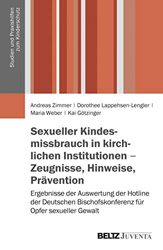 Sexueller Kindesmissbrauch in kirchlichen Institutionen - Zeugnisse, Hinweise, Prävention: Ergebnisse der Auswertung der Hotline der Deutschen ... (Studien und Praxishilfen zum Kinderschutz)