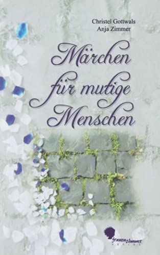 Märchen für mutige Menschen: ... und solche, die es werden wollen! von Frauenzimmer Verlag