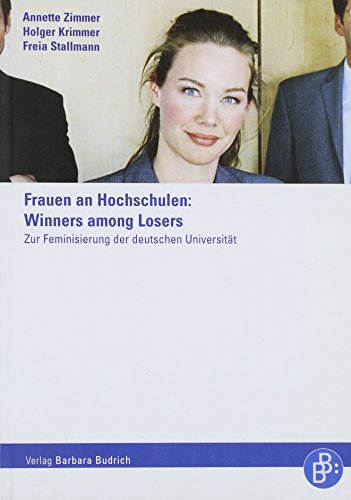 Frauen an Hochschulen: Winners among Losers: Zur Feminisierung der deutschen Universität Frauen an Hochschulen: Winners among Losers: Zur Feminisierung der deutschen Universität