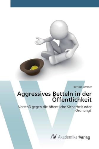 Aggressives Betteln in der Öffentlichkeit: Verstoß gegen die öffentliche Sicherheit oder Ordnung? Aggressives Betteln in der Öffentlichkeit: Verstoß gegen die öffentliche Sicherheit oder Ordnung?