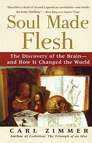 Soul Made Flesh: The Discovery of the Brain--and How it Changed the World Soul Made Flesh: The Discovery of the Brain--and How it Changed the World von Atria Books