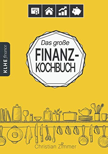 Das große Finanz-Kochbuch: Wie Du mit ETFs, ETF-Sparplänen, Dividenden-Aktien, Immobilien-REITs, Tagesgeld & Co. Dein ganz persönliches Finanzmenü ... die Geldanlage wirst