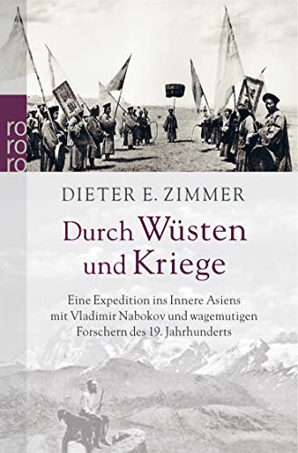 Durch Wüsten und Kriege: Eine Expedition ins Innere Asiens mit Vladimir Nabokov und wagemutigen Forschern des 19. Jahrhunderts