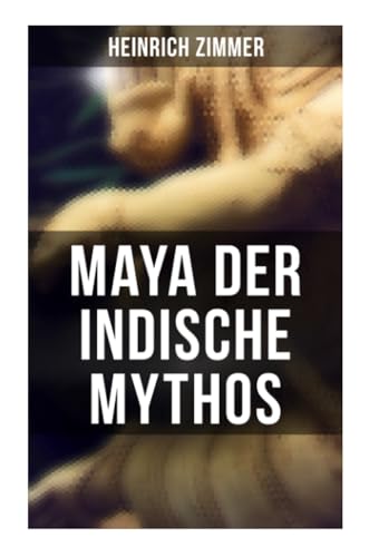 Maya der indische Mythos von Musaicum Books
