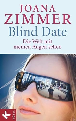 Blind Date - Die Welt mit meinen Augen sehen von Kösel-Verlag