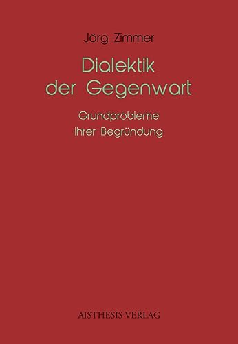 Dialektik der Gegenwart: Grundprobleme ihrer Begründung von Aisthesis Verlag