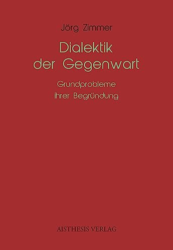 Dialektik der Gegenwart: Grundprobleme ihrer Begründung