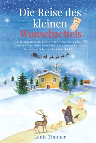 Die Reise des kleinen Wunschzettels: Eine abenteuerliche und inspirierende Weihnachtsgeschichte für Kinder über Mut, Stärke und Zusammenhalt – zum Vorlesen und Selberlesen für Kinder ab 6 Jahren Die Reise des kleinen Wunschzettels: Eine abenteuerliche und inspirierende Weihnachtsgeschichte für Kinder über Mut, Stärke und Zusammenhalt – zum Vorlesen und Selberlesen für Kinder ab 6 Jahren