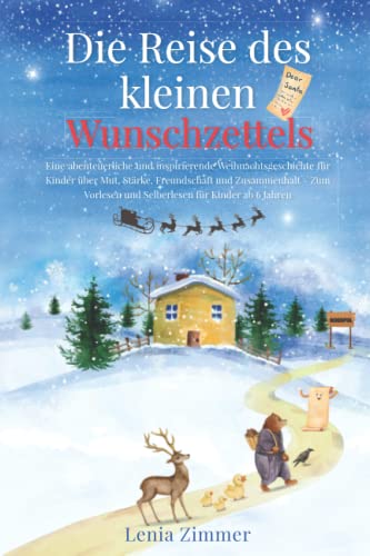 Die Reise des kleinen Wunschzettels: Eine abenteuerliche und inspirierende Weihnachtsgeschichte für Kinder über Mut, Stärke und Zusammenhalt – zum Vorlesen und Selberlesen für Kinder ab 6 Jahren Die Reise des kleinen Wunschzettels: Eine abenteuerliche und inspirierende Weihnachtsgeschichte für Kinder über Mut, Stärke und Zusammenhalt – zum Vorlesen und Selberlesen für Kinder ab 6 Jahren